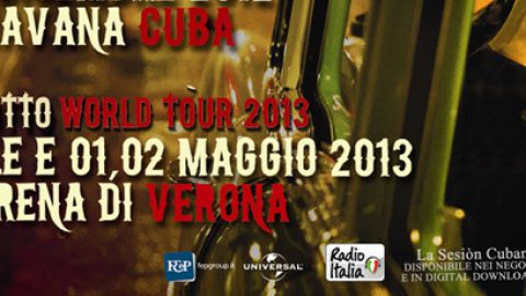 “La Sesión Cubana” WORLD TOUR 2013  debutta dall’ITALIA con 3 concerti evento all’ARENA DI VERONA